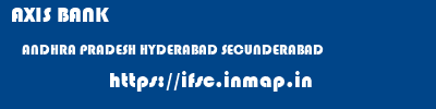 AXIS BANK  ANDHRA PRADESH HYDERABAD SECUNDERABAD   ifsc code